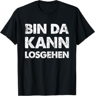 Bin da kann losgehen Herren-T-Shirt